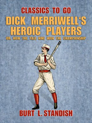 cover image of Dick Merriwell's Heroic Players, Or, How the Yale Nine Won the Championship